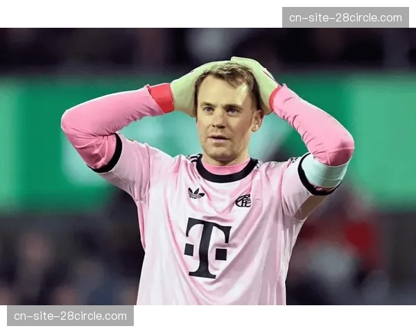 拜仁门将乌尔赖希肌肉挫伤 诺伊尔需保持全场比赛专注